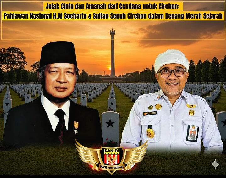 Kedekatan Istimewa Almarhum Jenderal H. M. Soeharto dengan Sultan Sepuh Cirebon: Amanah dari Cendana untuk “Membereskan Cirebon”