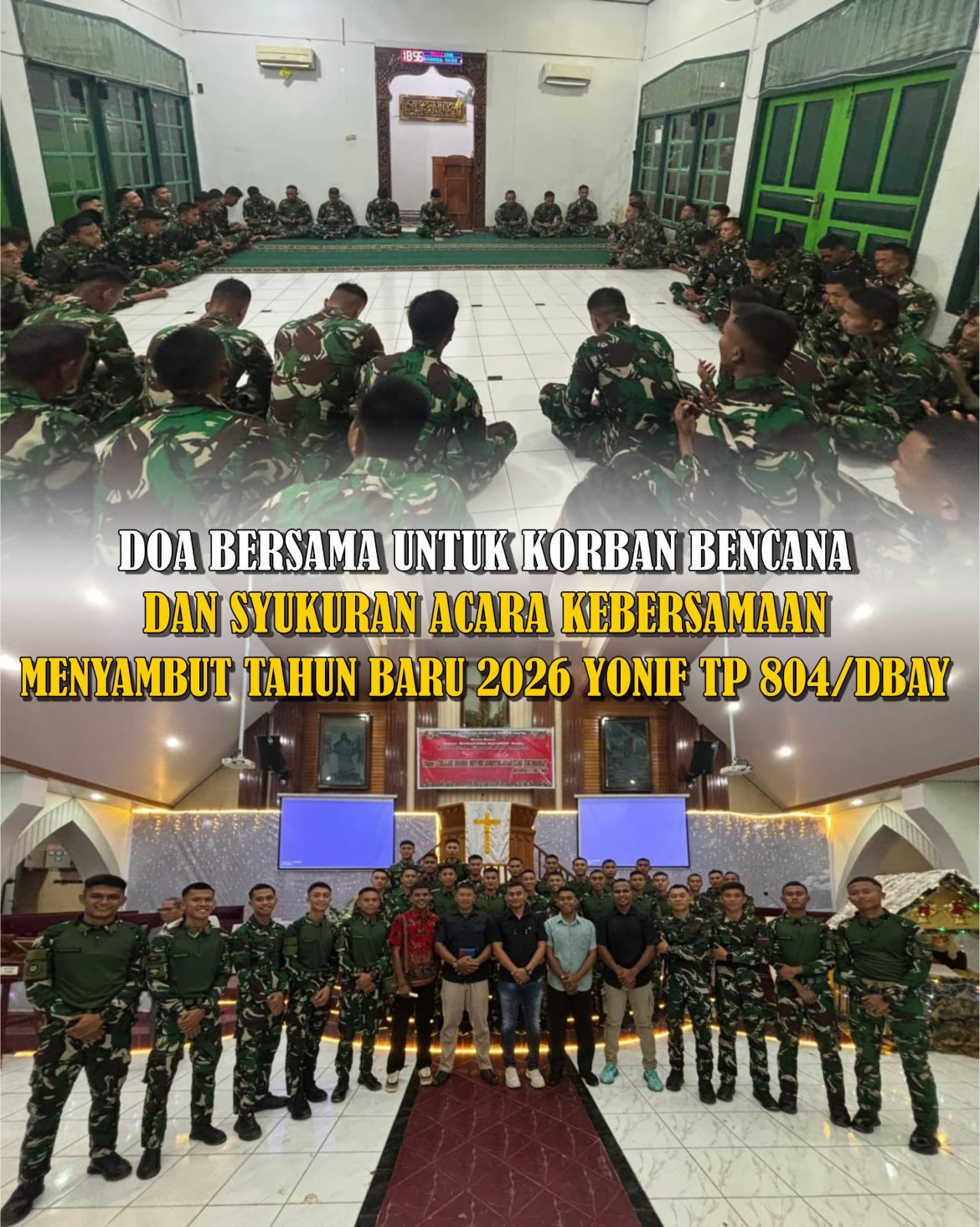 DOA BERSAMA UNTUK KORBAN MUSIBAH DI INDONESIA DAN SYUKURAN KEBERSAMAAN YONIF TP 804/DBAY DALAM RANGKA MENYAMBUT TAHUN BARU 2026