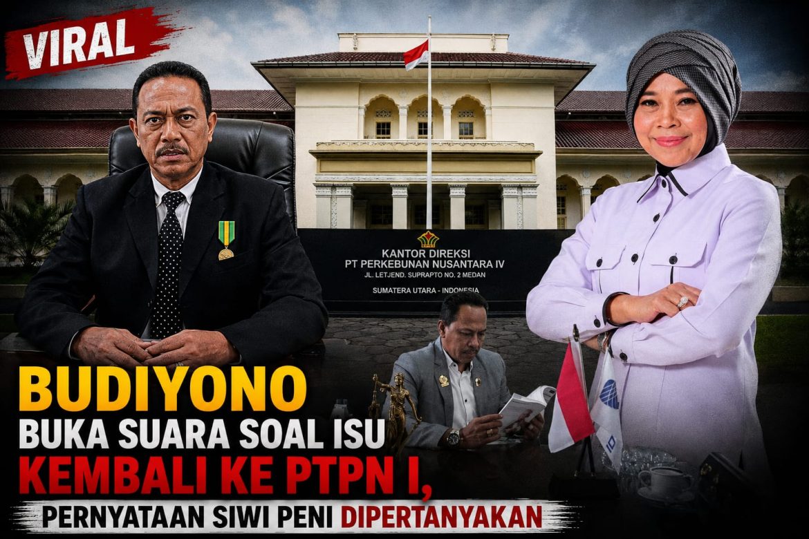 *Budiyono Buka Suara soal Isu Kembali ke PTPN I, Pernyataan Siwi Peni Dipertanyakan*
