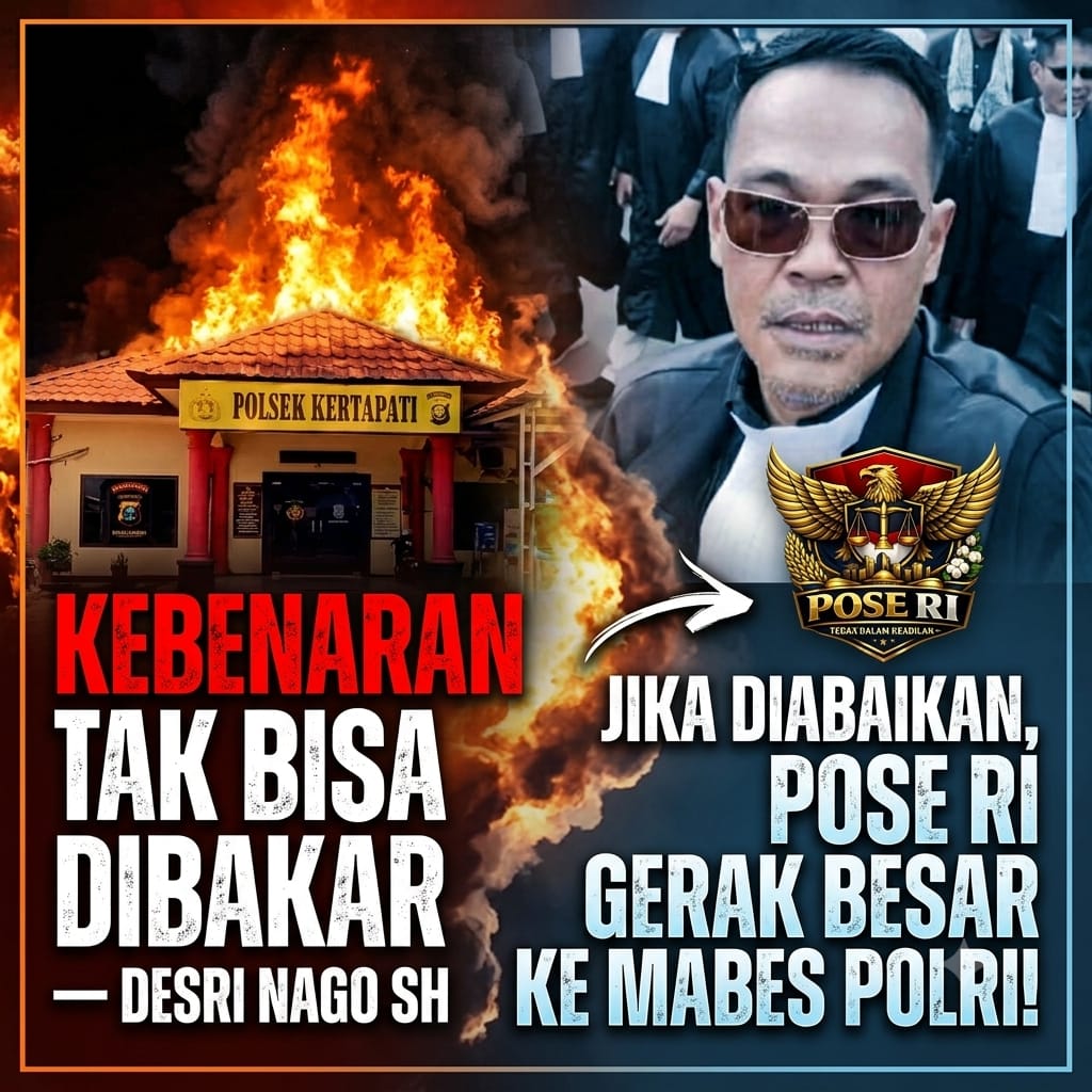 KEBENARAN TAK BISA DIBAKAR — DESRI NAGO SH: JIKA DIABAIKAN, POSE RI GERAK BESAR KE MABES POLRI!