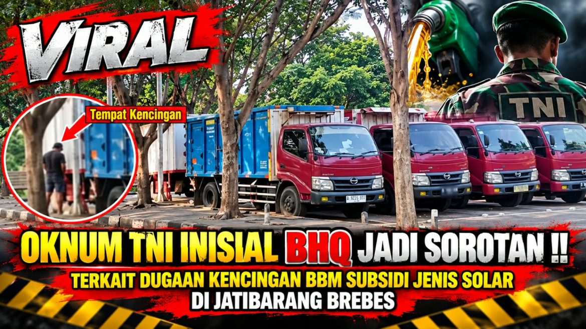 *Dugaan Pengangsuan Solar Bersubsidi di Jatibarang Brebes Disorot, Oknum TNI Inisial BHQ Disebut dalam Penelusuran*