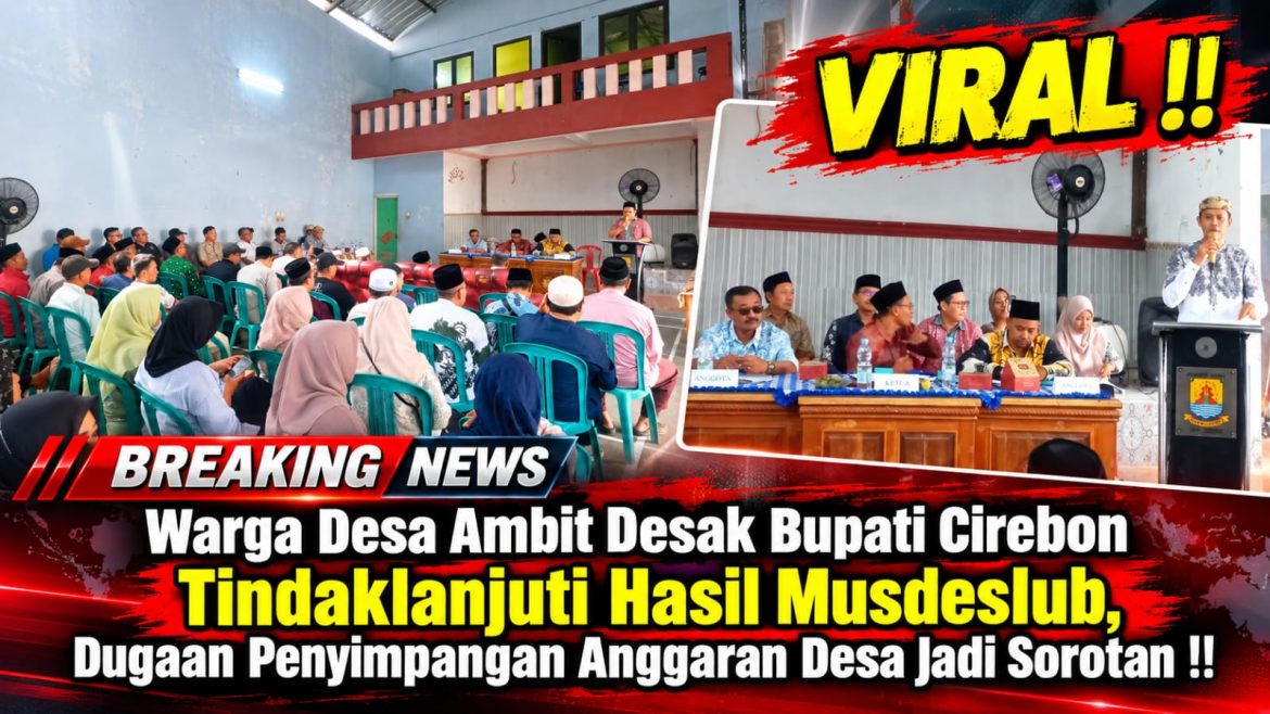 *Warga Desa Ambit Desak Bupati Cirebon Tindaklanjuti Hasil Musdeslub, Dugaan Penyimpangan Anggaran Desa Jadi Sorotan !!*